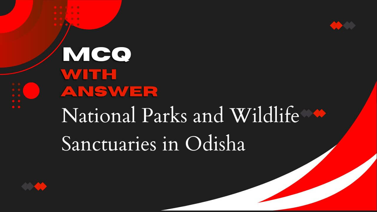 National Parks and Wildlife Sanctuaries in Odisha MCQ